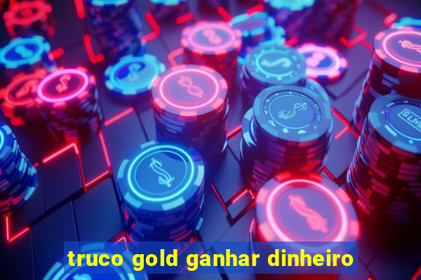 truco gold ganhar dinheiro